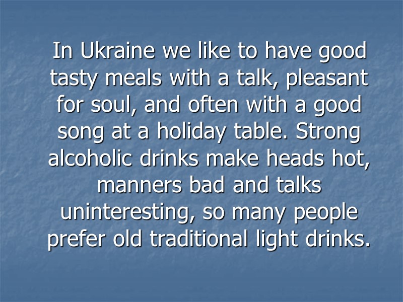 In Ukraine we like to have good tasty meals with a talk, pleasant for